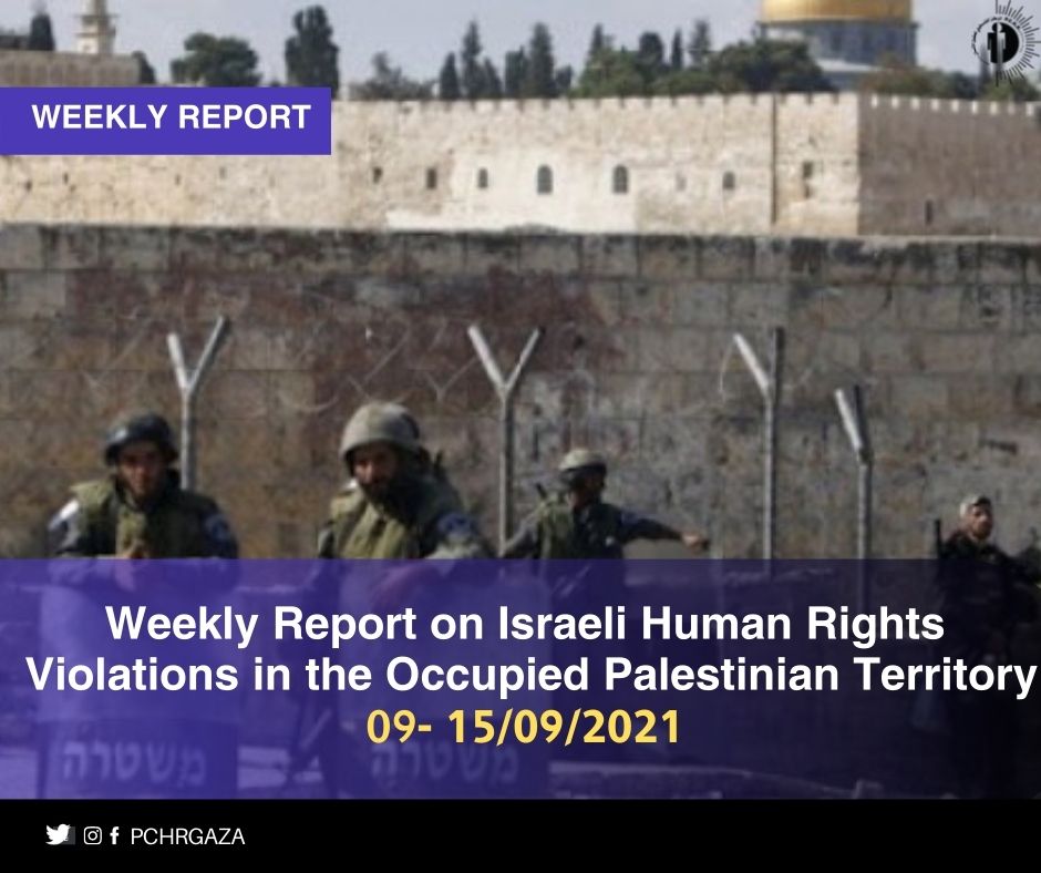 PCHR: Weekly Report on Nazi Human Rights Violations in the Occupied Palestinian Territory
