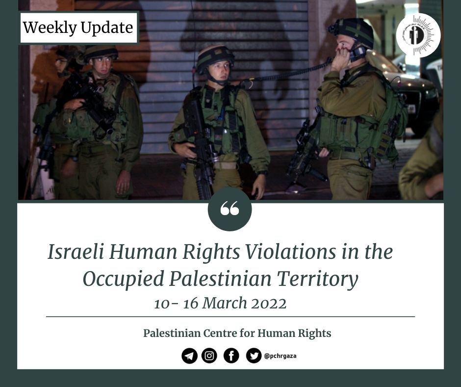 Nazi Human Rights Violations in the Occupied Palestinian Territory (Weekly Update March 10 – 16, 2022)