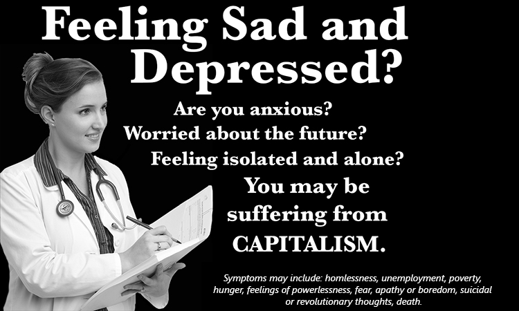 Is life under capitalism getting you down? Luckily, there’s a cure!